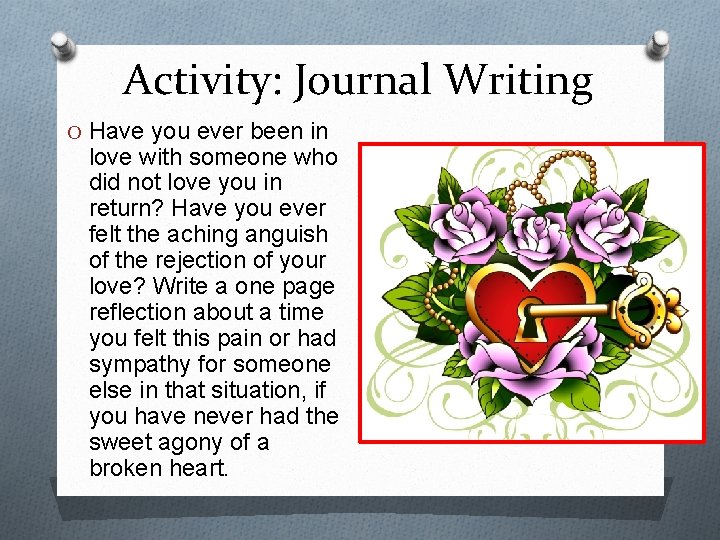 Activity: Journal Writing O Have you ever been in love with someone who did