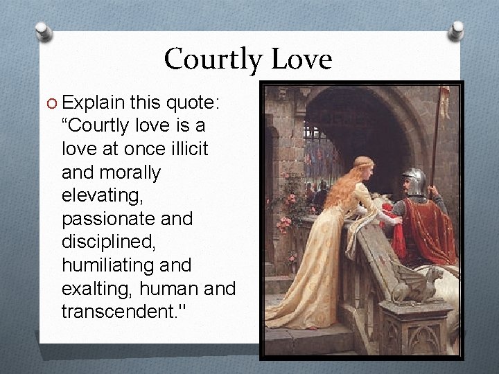 Courtly Love O Explain this quote: “Courtly love is a love at once illicit