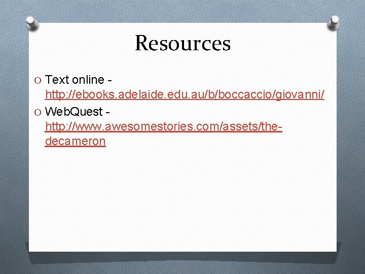 Resources O Text online - http: //ebooks. adelaide. edu. au/b/boccaccio/giovanni/ O Web. Quest http:
