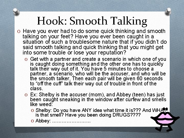 Hook: Smooth Talking O Have you ever had to do some quick thinking and