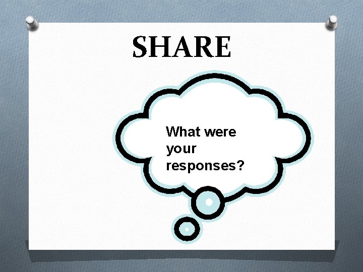SHARE What were your responses? 