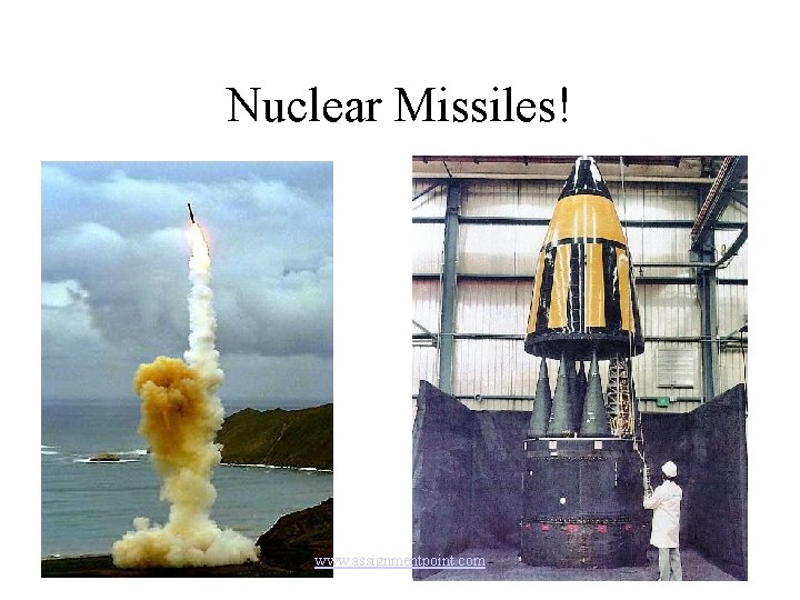 Nuclear Missiles! www. assignmentpoint. com 