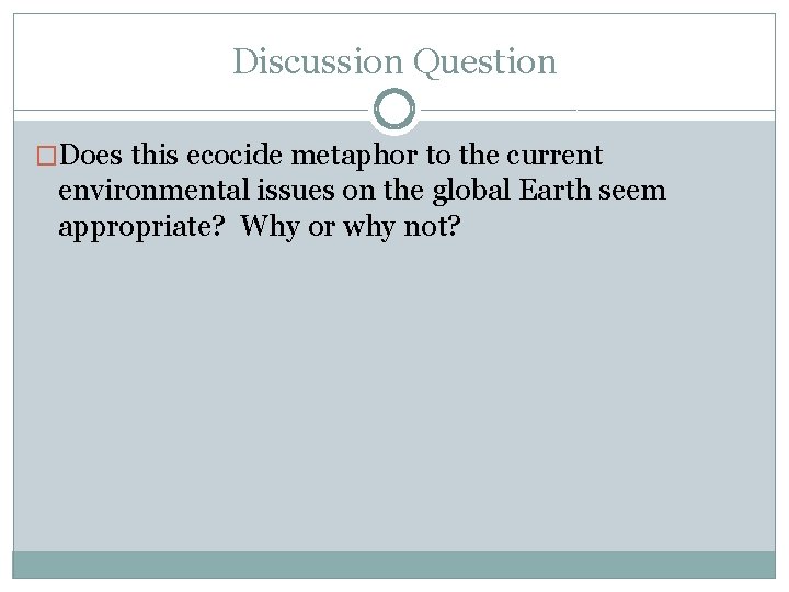 Discussion Question �Does this ecocide metaphor to the current environmental issues on the global