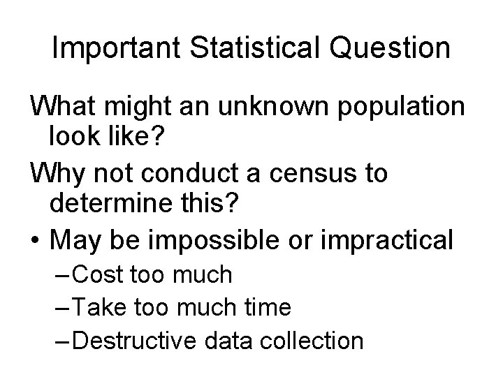 Important Statistical Question What might an unknown population look like? Why not conduct a