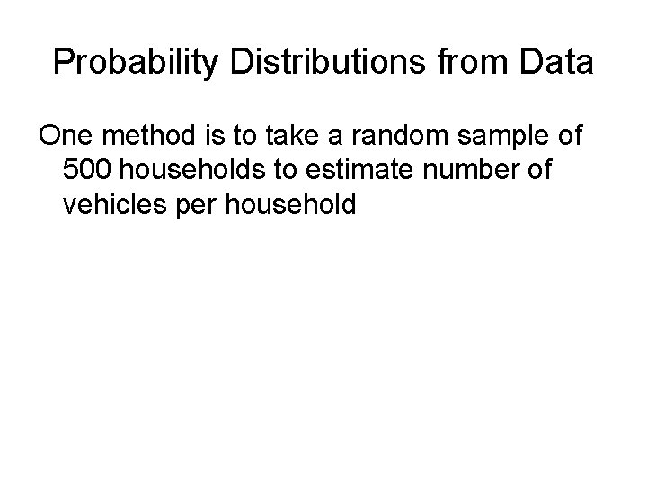Probability Distributions from Data One method is to take a random sample of 500