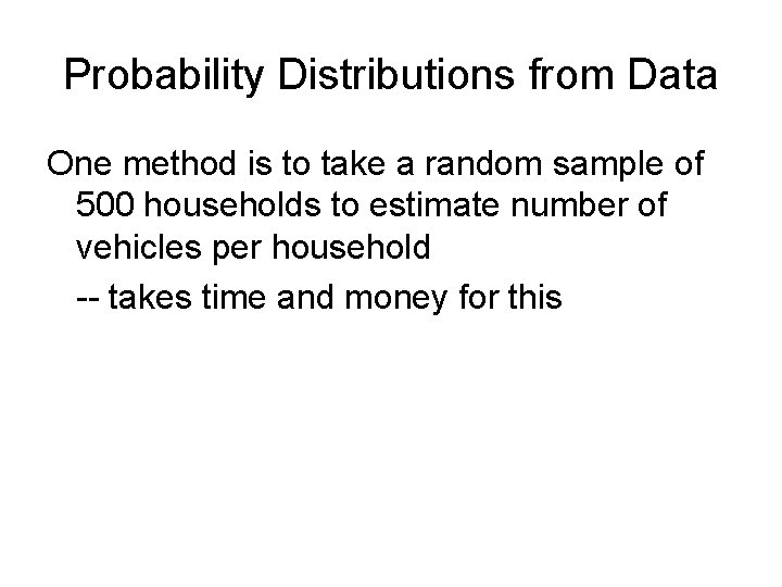 Probability Distributions from Data One method is to take a random sample of 500