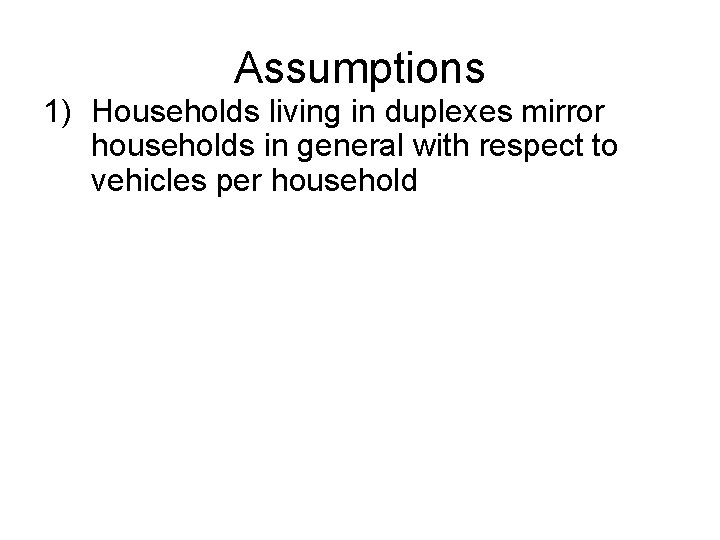 Assumptions 1) Households living in duplexes mirror households in general with respect to vehicles