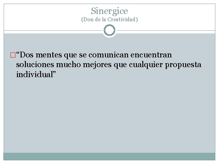 Sinergice (Don de la Creatividad) �“Dos mentes que se comunican encuentran soluciones mucho mejores