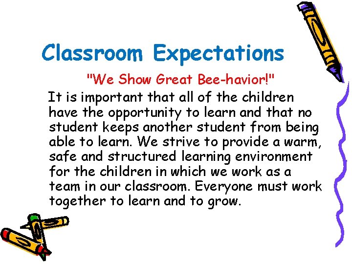 Classroom Expectations "We Show Great Bee-havior!" It is important that all of the children