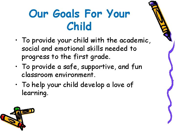 Our Goals For Your Child • To provide your child with the academic, social