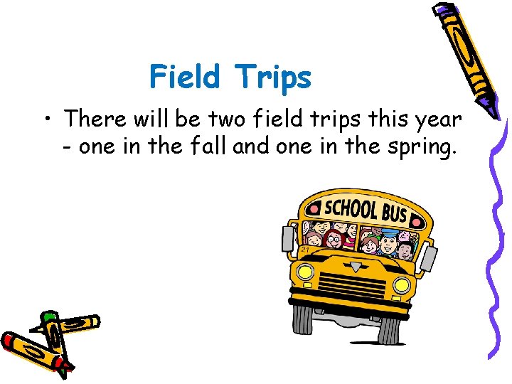 Field Trips • There will be two field trips this year - one in