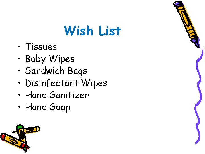 Wish List • • • Tissues Baby Wipes Sandwich Bags Disinfectant Wipes Hand Sanitizer