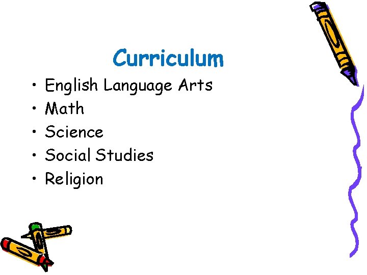  • • • Curriculum English Language Arts Math Science Social Studies Religion 