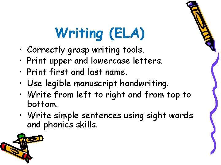 Writing (ELA) • • • Correctly grasp writing tools. Print upper and lowercase letters.