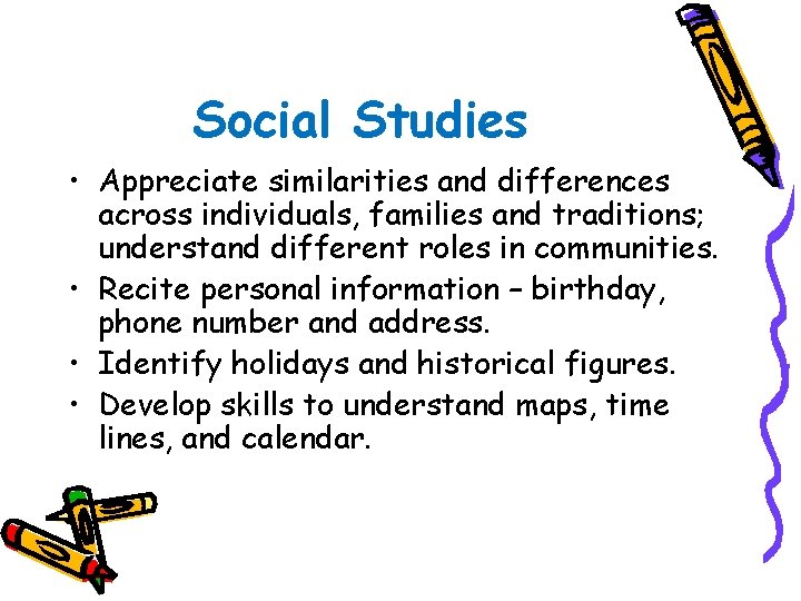 Social Studies • Appreciate similarities and differences across individuals, families and traditions; understand different