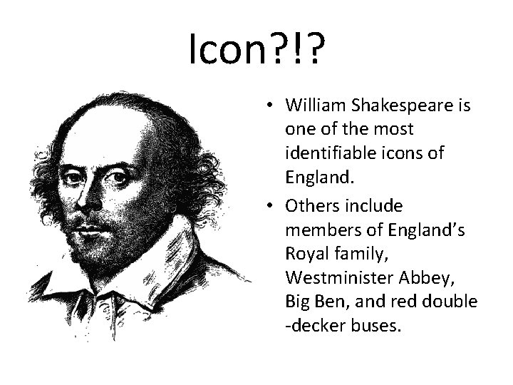 Icon? !? • William Shakespeare is one of the most identifiable icons of England.