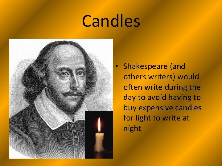 Candles • Shakespeare (and others writers) would often write during the day to avoid