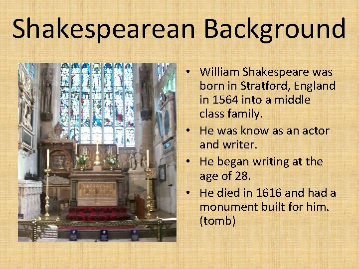 Shakespearean Background • William Shakespeare was born in Stratford, England in 1564 into a