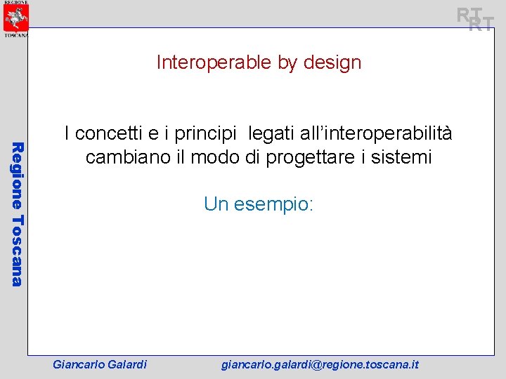 RT RT Interoperable by design Regione Toscana I concetti e i principi legati all’interoperabilità