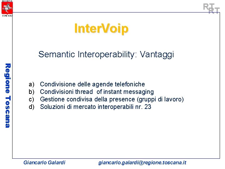 RT RT Inter. Voip Semantic Interoperability: Vantaggi Regione Toscana a) b) c) d) Condivisione