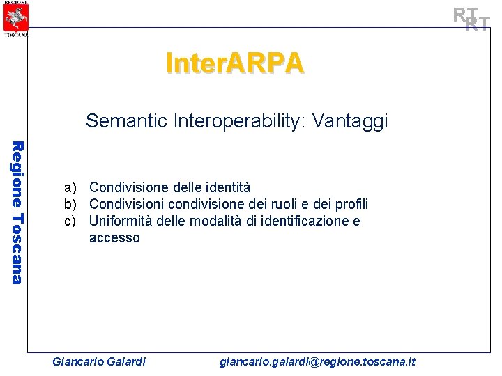 RT RT Inter. ARPA Semantic Interoperability: Vantaggi Regione Toscana a) Condivisione delle identità b)