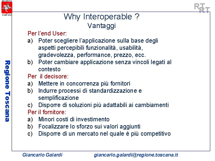 Why Interoperable ? Vantaggi Regione Toscana Per l’end User: a) Poter scegliere l’applicazione sulla