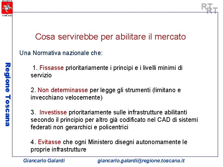 RT RT Cosa servirebbe per abilitare il mercato Una Normativa nazionale che: Regione Toscana
