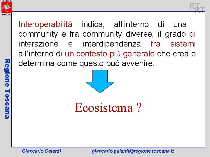 RT RT Regione Toscana Interoperabilità indica, all’interno di una community e fra community diverse,