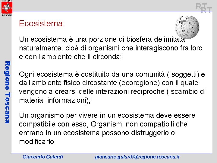RT RT Ecosistema: Regione Toscana Un ecosistema è una porzione di biosfera delimitata naturalmente,