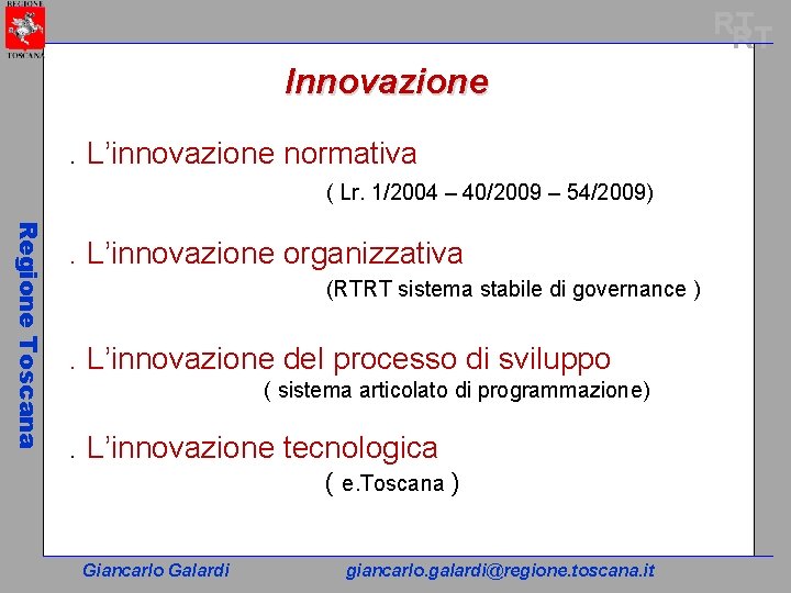 RT RT Innovazione. L’innovazione normativa ( Lr. 1/2004 – 40/2009 – 54/2009) Regione Toscana