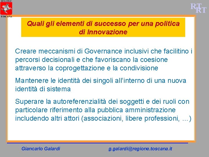 RT RT Quali gli elementi di successo per una politica di Innovazione Creare meccanismi