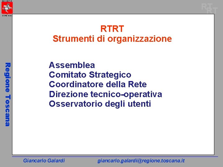 RT RT RTRT Strumenti di organizzazione Regione Toscana Assemblea Comitato Strategico Coordinatore della Rete