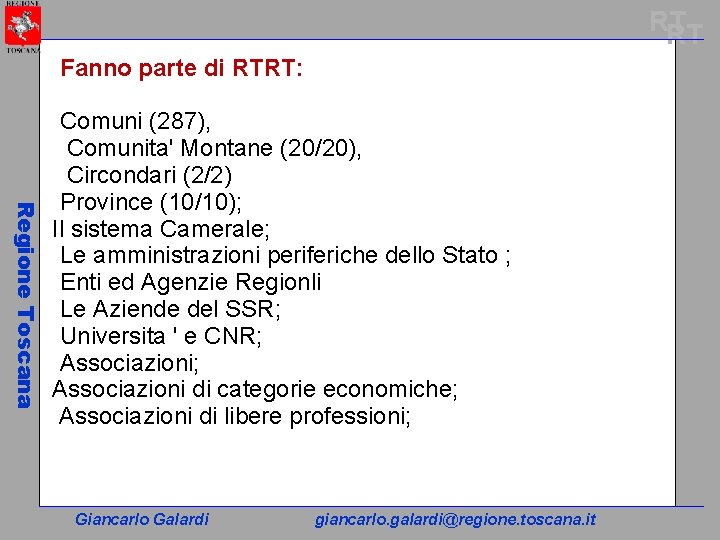 RT RT Fanno parte di RTRT: Regione Toscana Comuni (287), Comunita' Montane (20/20), Circondari
