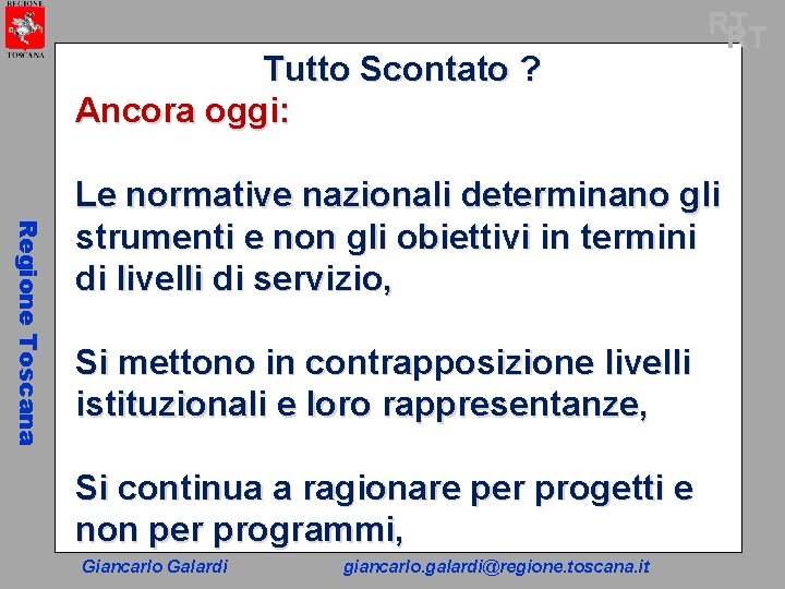 Tutto Scontato ? Ancora oggi: RT RT Regione Toscana Le normative nazionali determinano gli