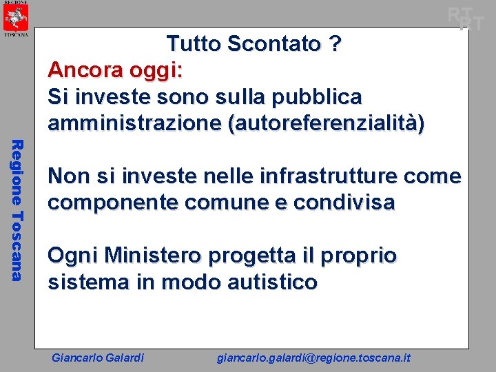 Tutto Scontato ? Ancora oggi: Si investe sono sulla pubblica amministrazione (autoreferenzialità) RT RT