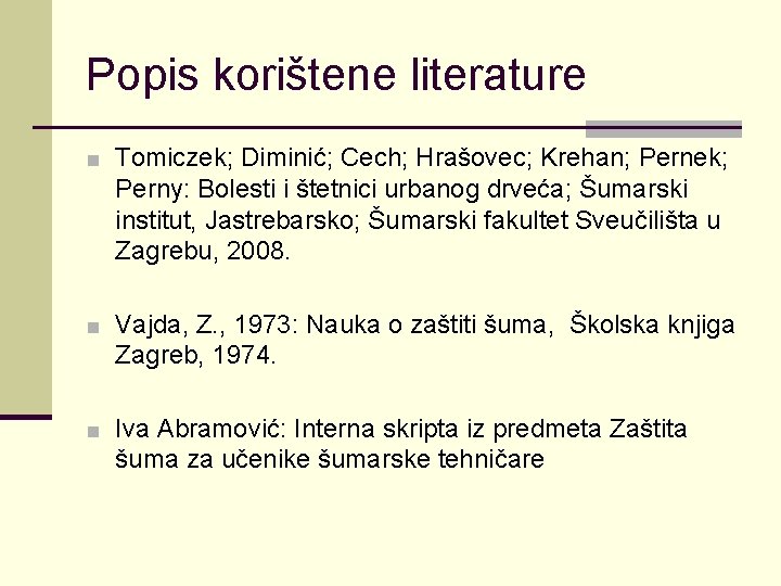 Popis korištene literature ■ Tomiczek; Diminić; Cech; Hrašovec; Krehan; Pernek; Perny: Bolesti i štetnici