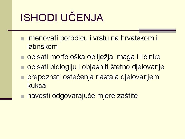 ISHODI UČENJA ■ imenovati porodicu i vrstu na hrvatskom i ■ ■ latinskom opisati