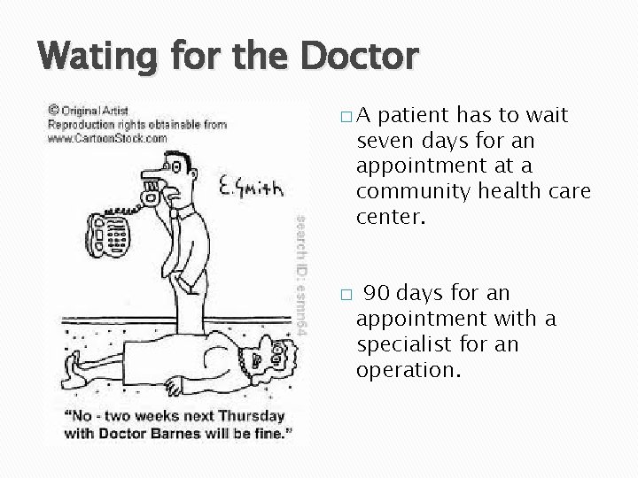 Wating for the Doctor �A patient has to wait seven days for an appointment