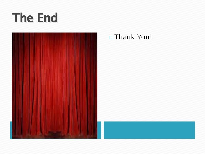 The End � Thank You! 