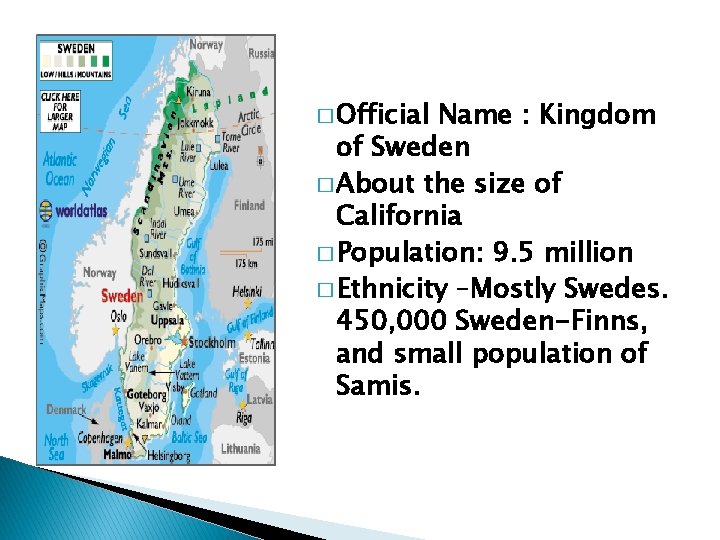 � � Official Name : Kingdom of Sweden � About the size of California
