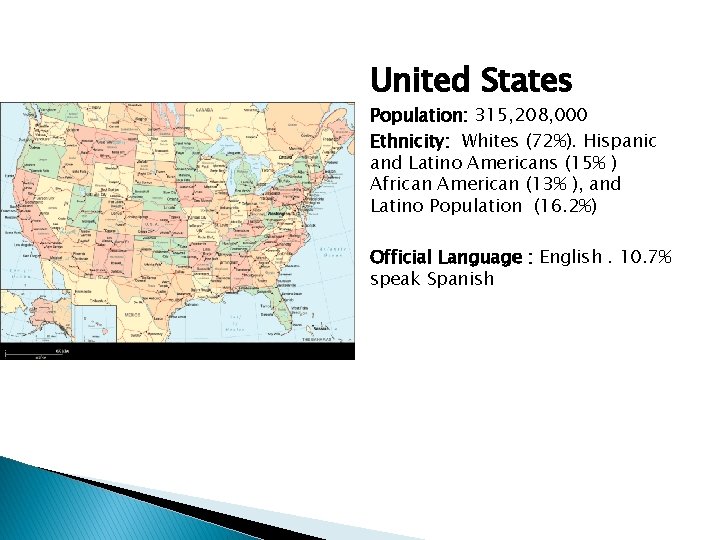 United States Population: 315, 208, 000 Ethnicity: Whites (72%). Hispanic and Latino Americans (15%