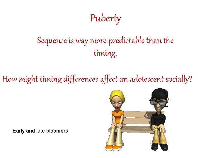 Puberty Sequence is way more predictable than the timing. How might timing differences affect