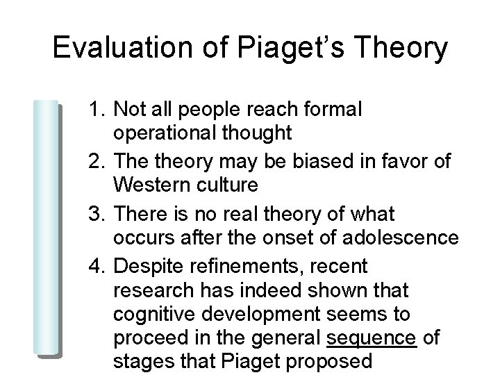Evaluation of Piaget’s Theory 1. Not all people reach formal operational thought 2. The