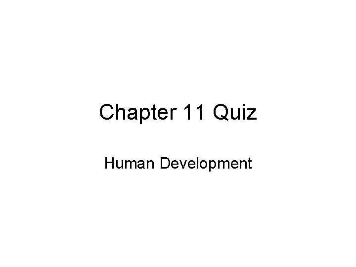 Chapter 11 Quiz Human Development 
