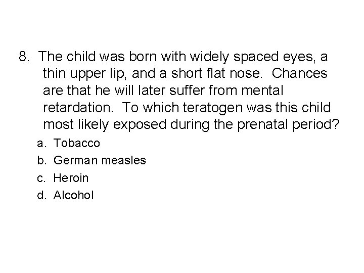 8. The child was born with widely spaced eyes, a thin upper lip, and