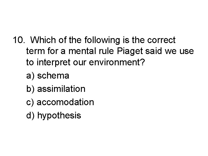 10. Which of the following is the correct term for a mental rule Piaget