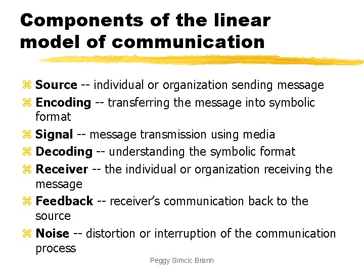 Components of the linear model of communication z Source -- individual or organization sending