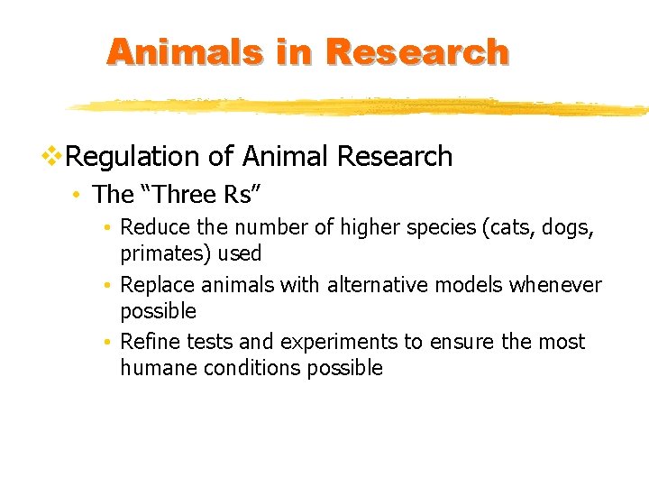 Animals in Research v. Regulation of Animal Research • The “Three Rs” • Reduce