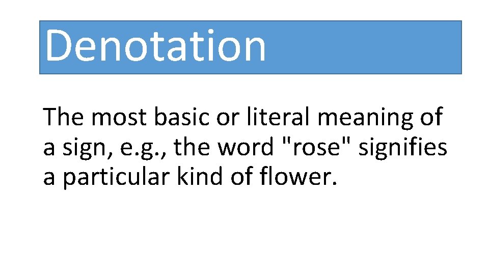 Denotation The most basic or literal meaning of a sign, e. g. , the