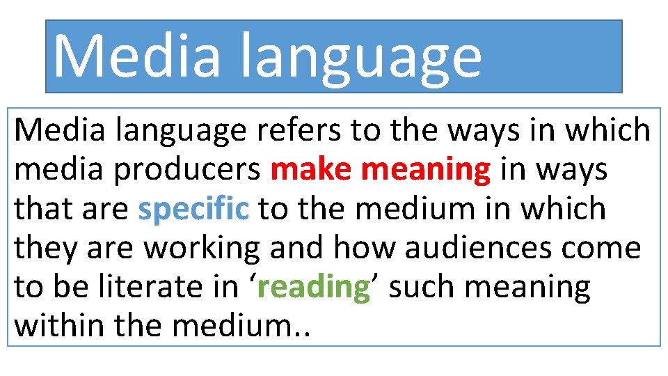 Media language refers to the ways in which media producers make meaning in ways